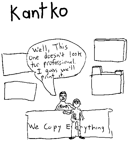 [ Cartoon of Copy Center Desk: Well, This doesn't look too professional.  I guess we'll print it.
