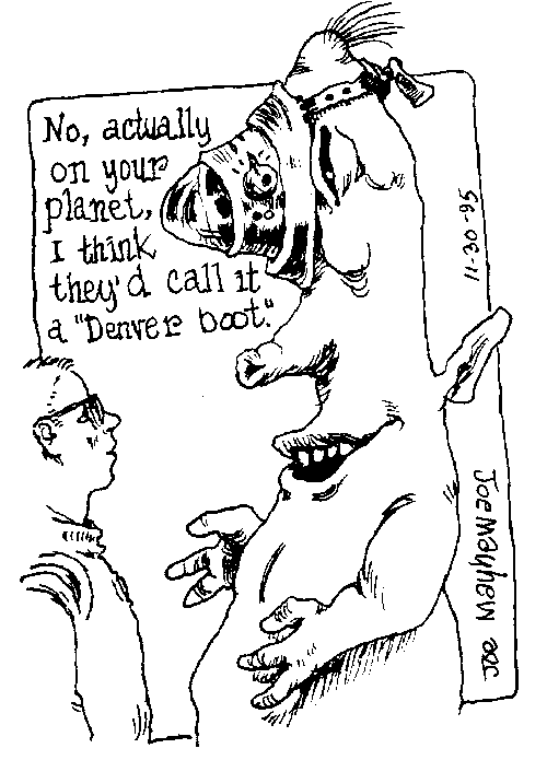 Cartoon by Joe Mayhew of alien with fancy mask: No, actually on your planet, I think they'd call it a Denver boot.